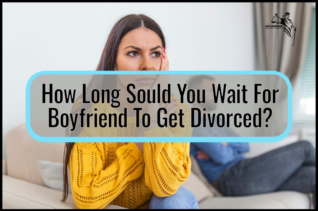 How Long Should You Wait for Boyfriend to Get Divorced?