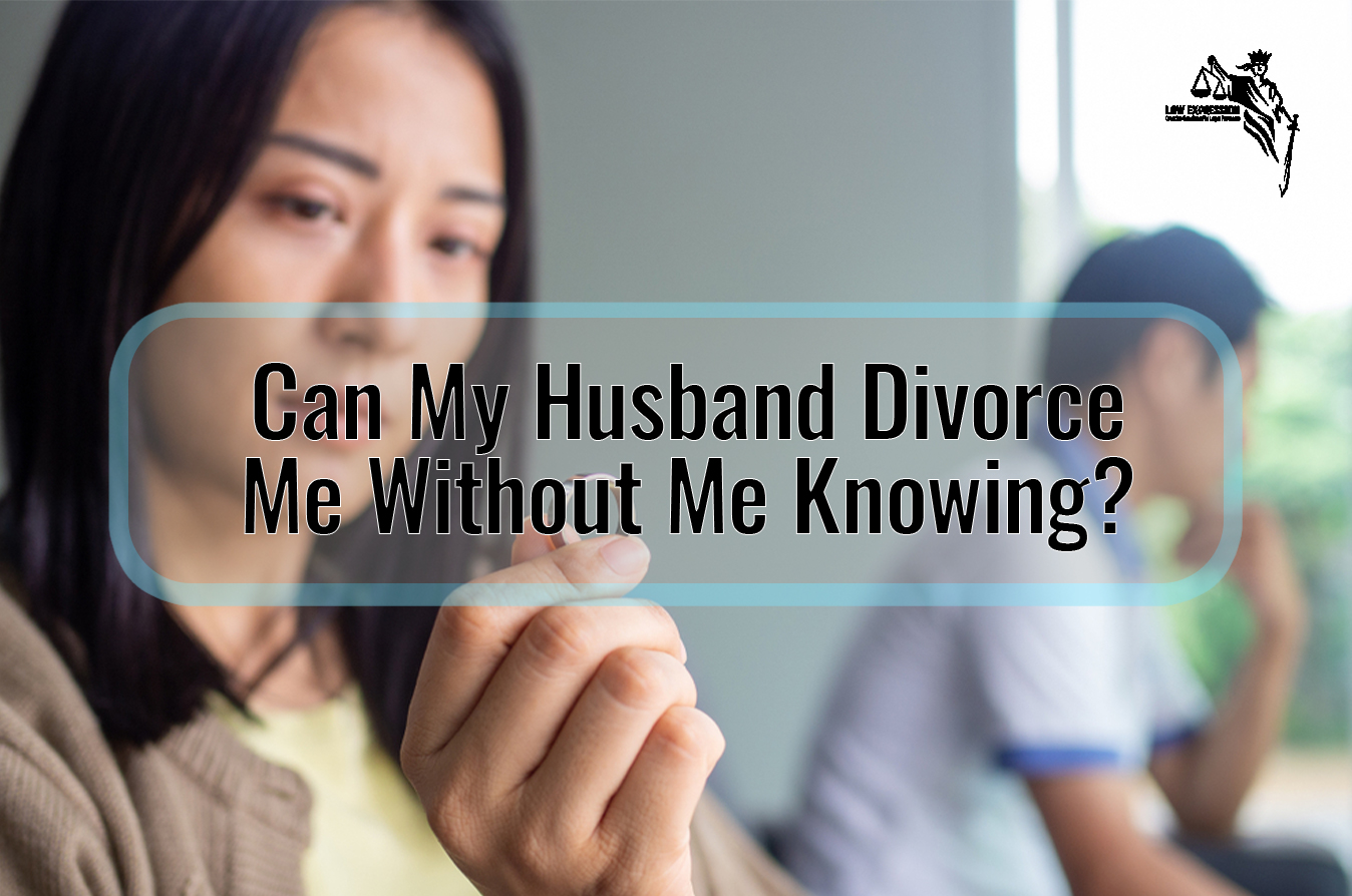 Can My Husband Divorce Me Without Me Knowing Law Expression 