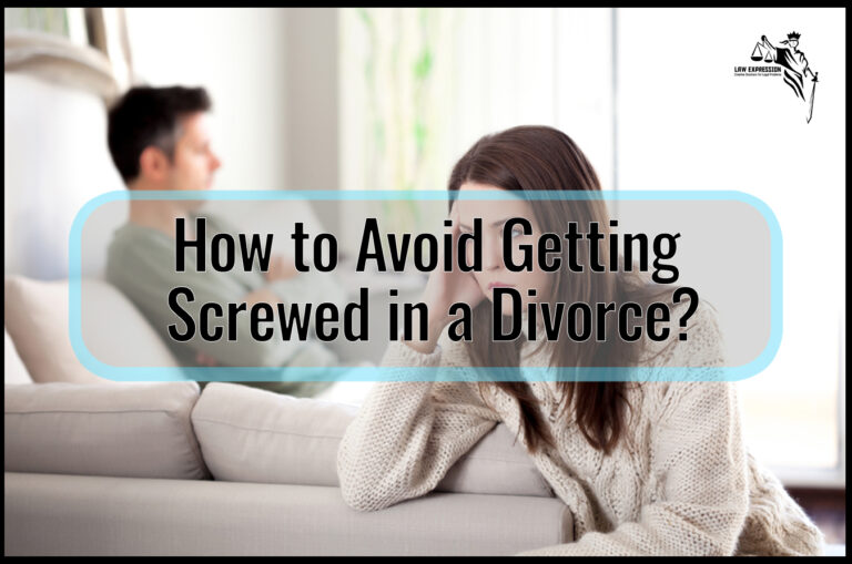 How to Avoid Getting Screwed in a Divorce?
