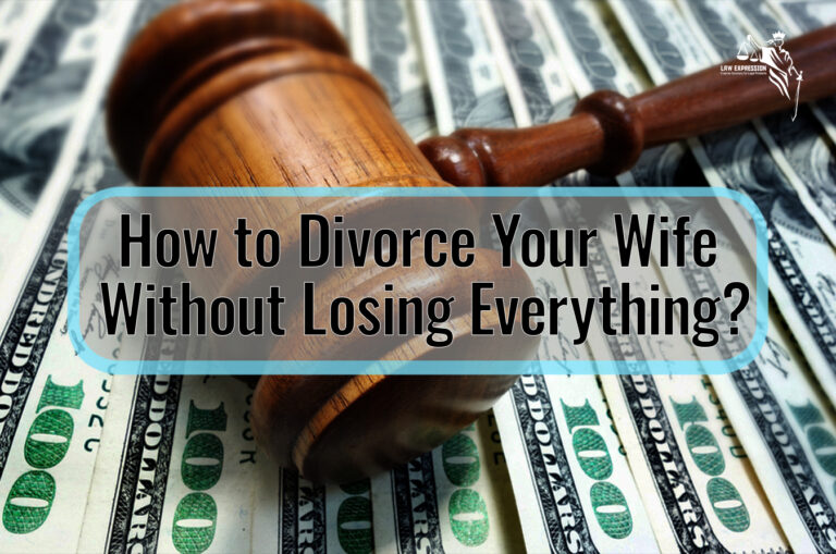 How to Divorce Your Wife Without Losing Everything?