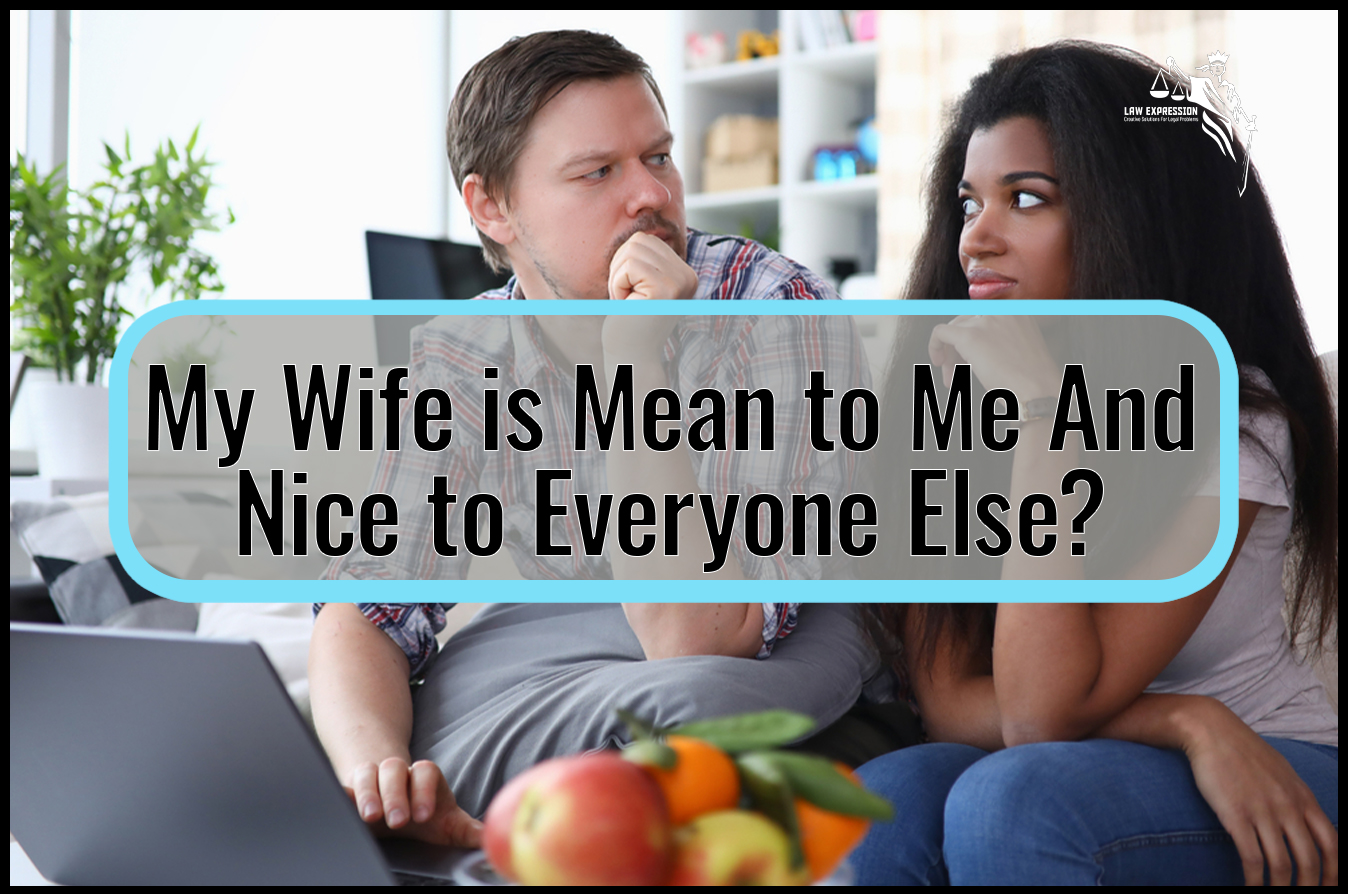 Why Is My Wife Mean To Me And Nice To Everyone Else