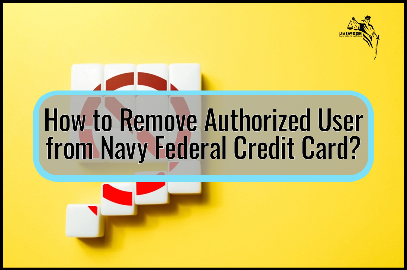 How to Remove Authorized User from Navy Federal Credit Card? Law