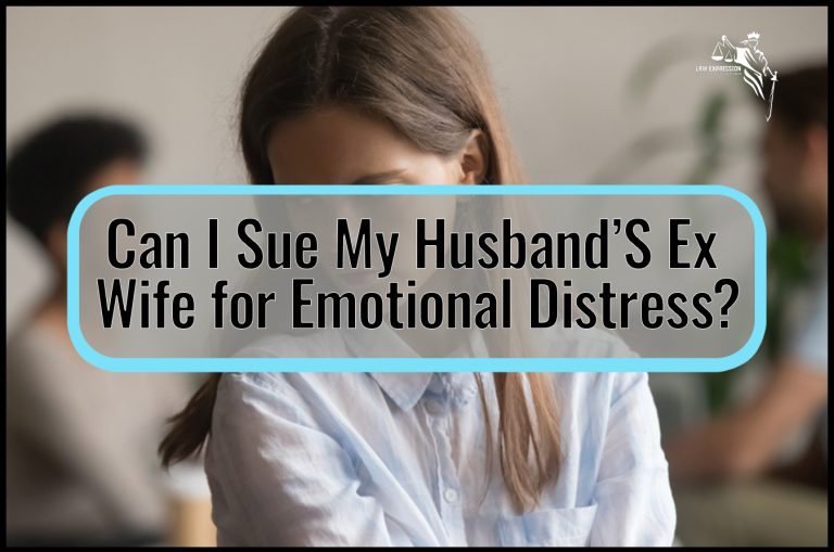 Can I Sue My Husband’s Ex-Wife for Emotional Distress?